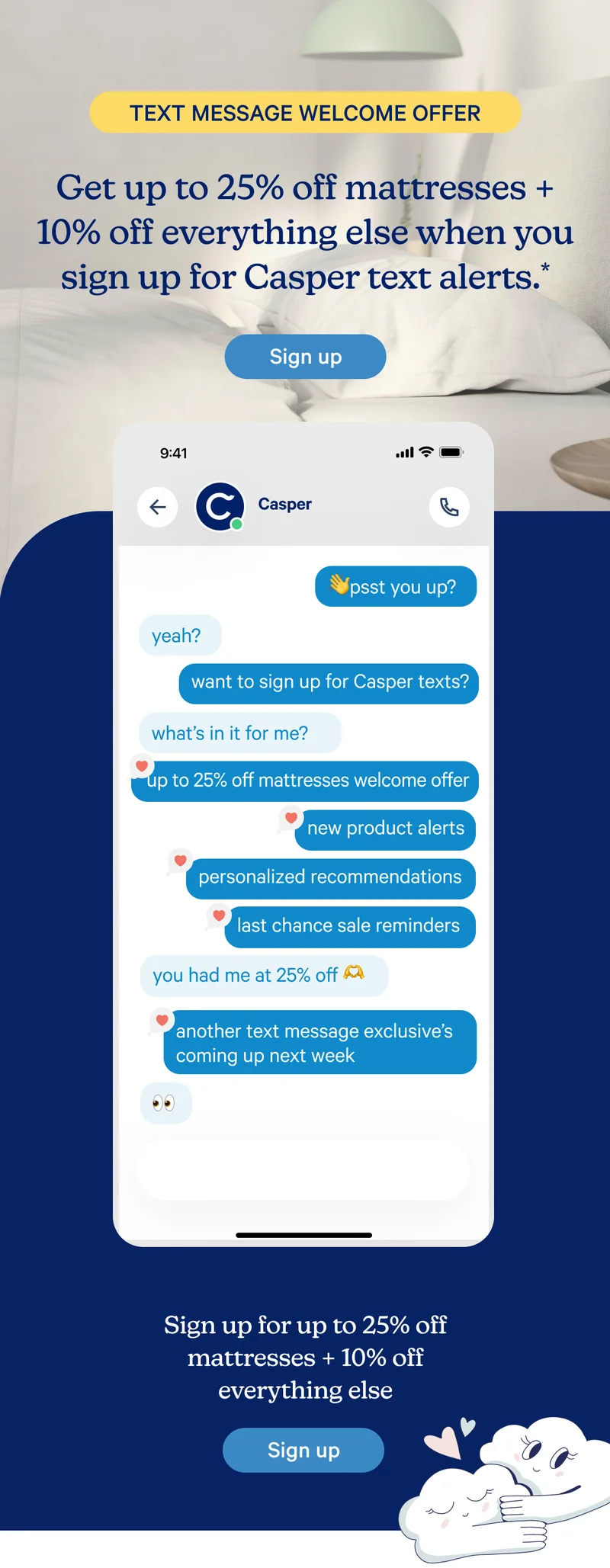 Text Message Welcome Offer; Get up to 25% off mattresses + 10% off everything else when you sign up for Casper text alerts.