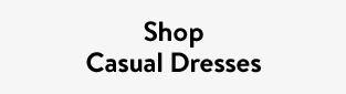 Shop Casual Dresses