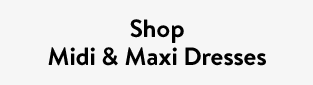 Shop Midi & Maxi Dresses