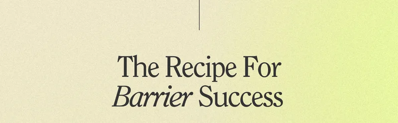 The Recipe for Barrier Success