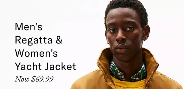 Men's regata & women's yacht jacket now $69.99