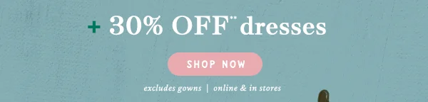 extra 30% off dresses, shop now