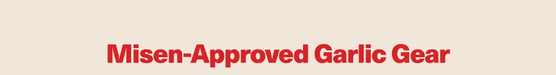 Misen-Approved Garlic Gear