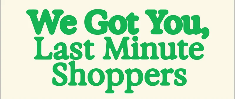 We Got You Last Minute Shoppers