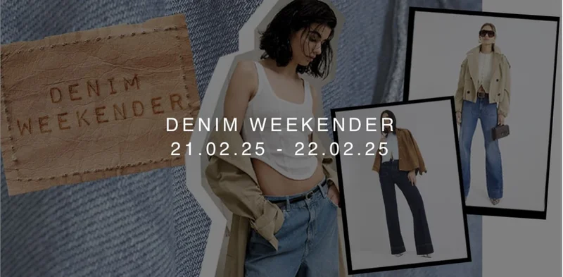 DENIM WEEKENDER
21.02.25 - 23.02.25