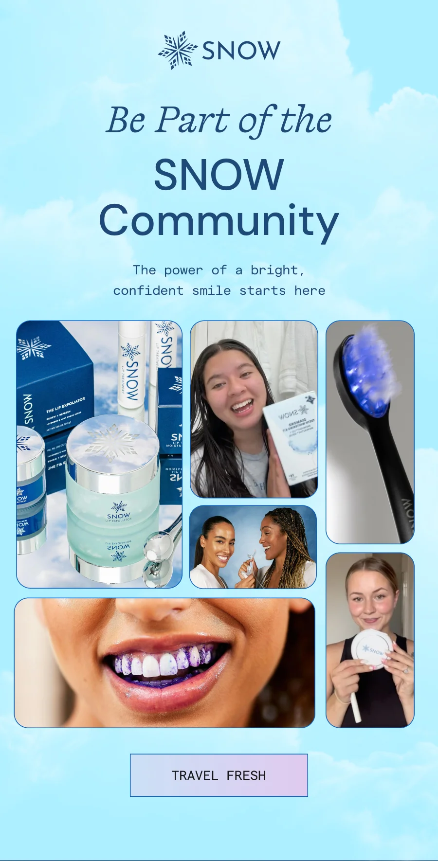 Be Part of the SNOW Community! The power of a bright confident smile starts here.