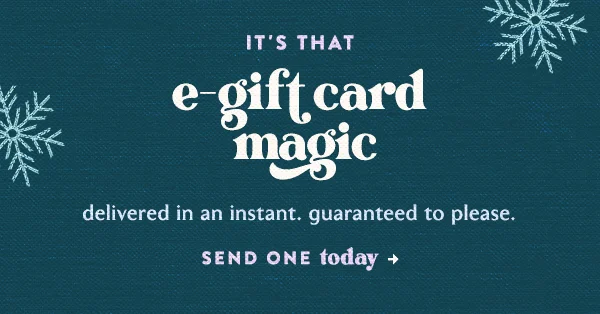 it's that e-gift card magic. send one today.