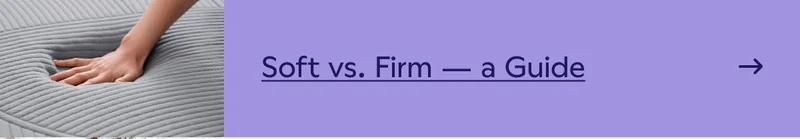 Soft vs. Firm. A Guide