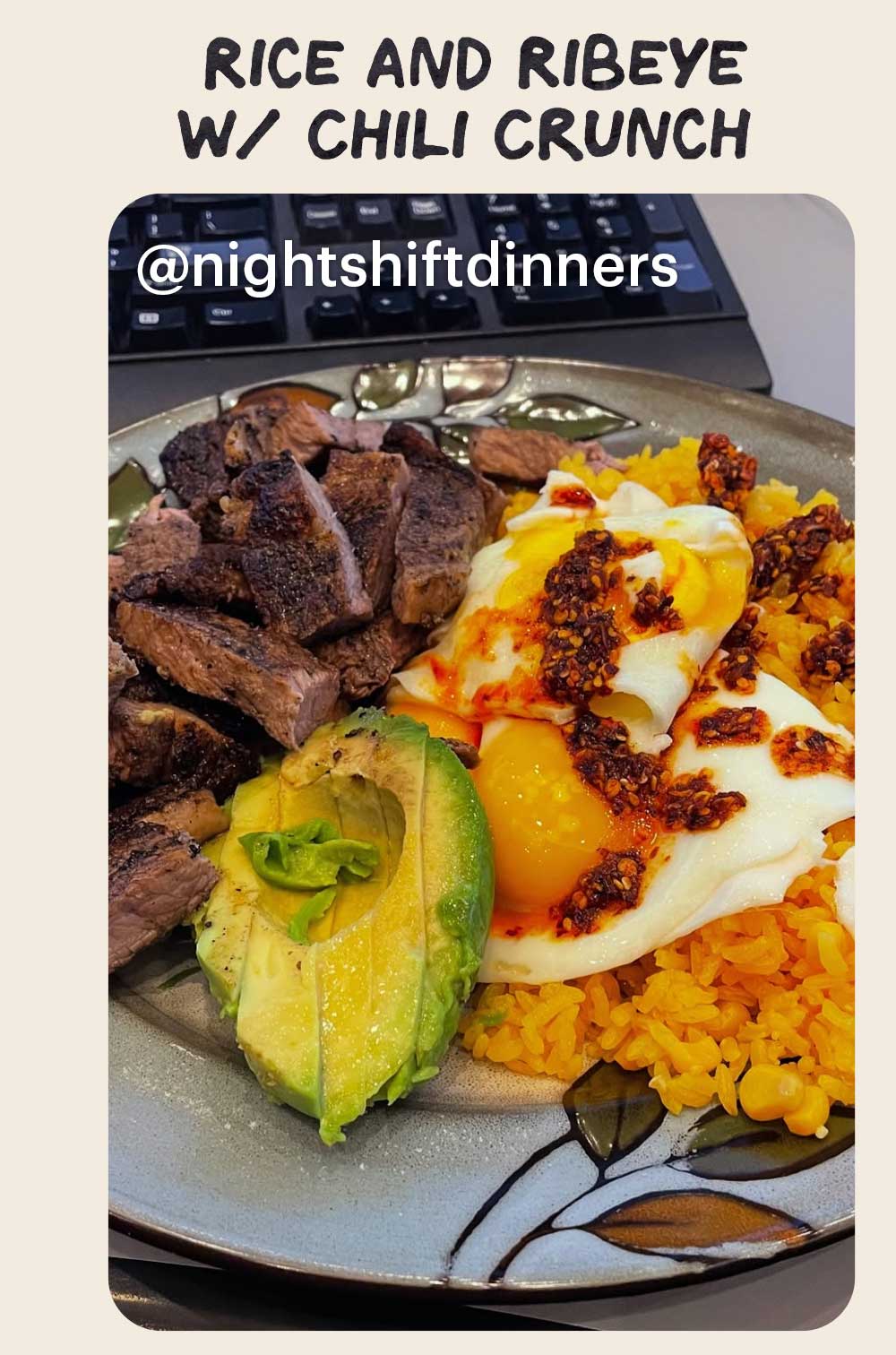 Header: Rice and Ribeye w/ Chili Crunch  Sub-header: — @nightshiftdinners