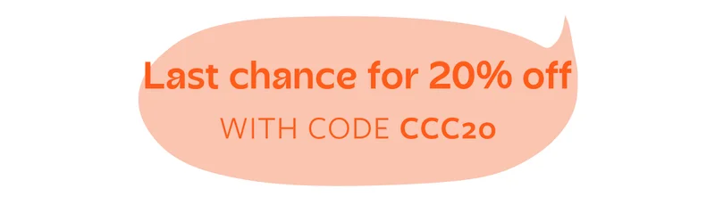 Last chance for 20% off with code CCC20