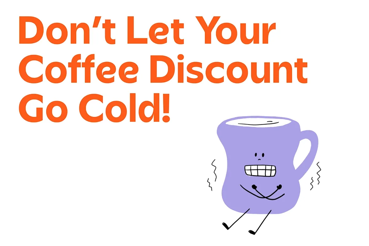 Don't let your coffee discount go cold!