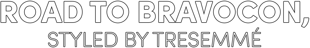 Road to BravoCon, styled by TRESemmé