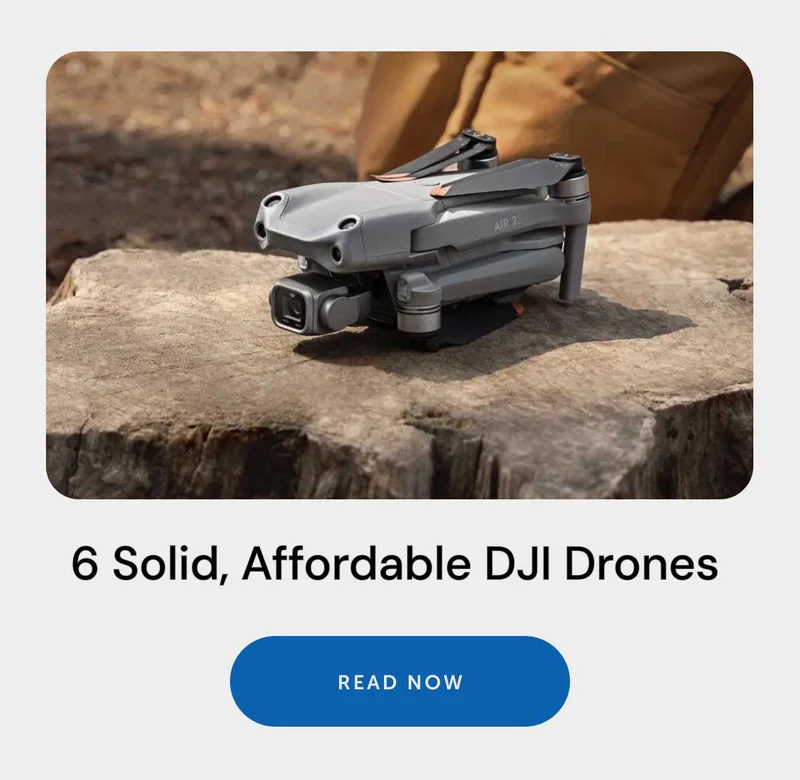 Article: 6 Solid, Affordable DJI Drones. Read Now.
