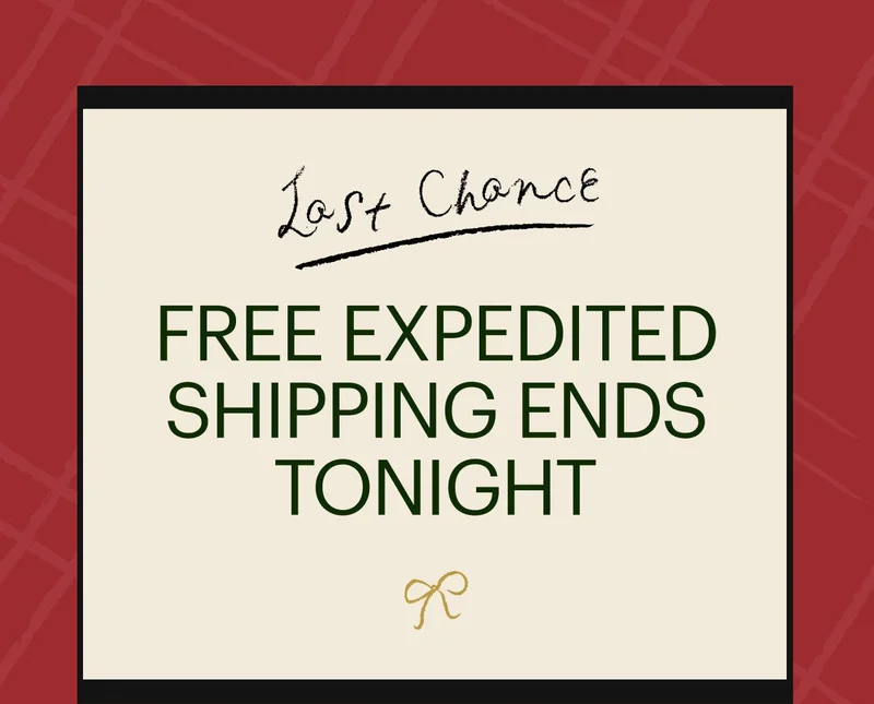 FREE EXPEDITED SHIPPING ENDS TONIGHT