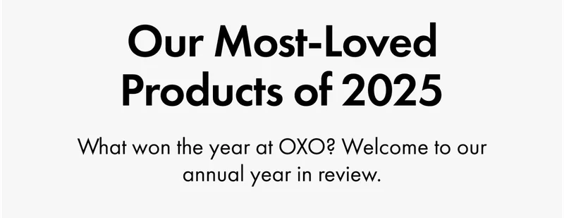Top 2025 OXO Moments. What won the year at OXO? Welcome to our annual year in review.