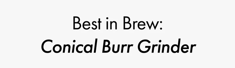 Best in Brew: Conical Burr Grinder