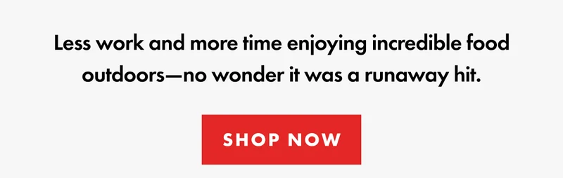 Less work and more time enjoying incredible food outdoors—no wonder it was a runaway hit.
