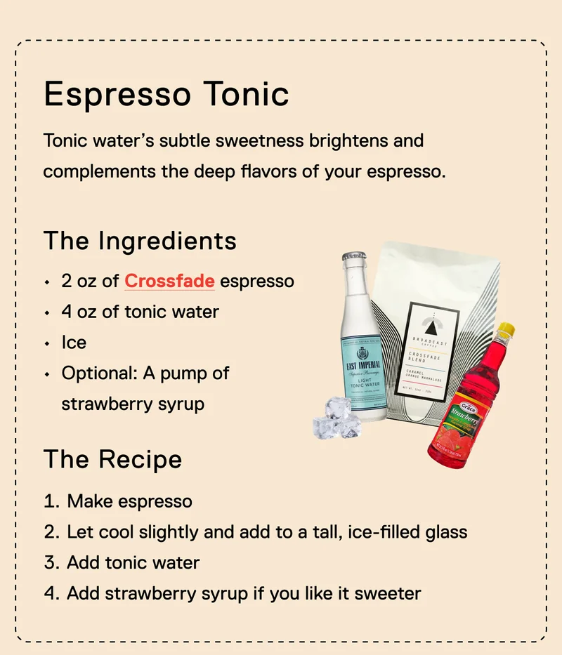 Espresso Tonic. Tonic water’s subtle sweetness brightens and complements the deep flavors of your espresso.