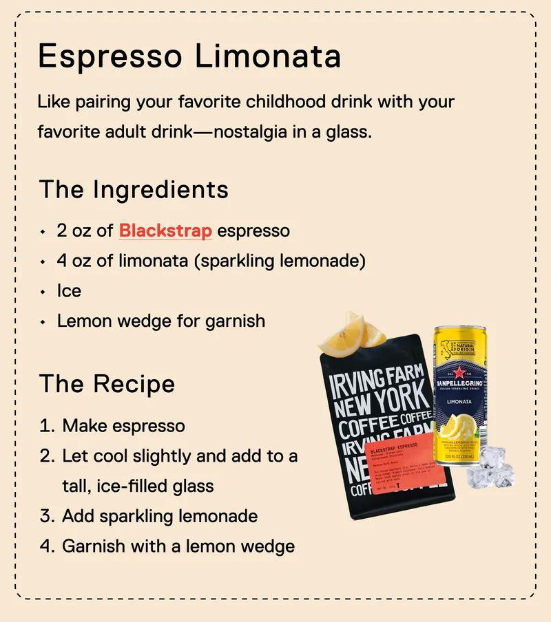 Espresso Limonata. Like pairing your favorite childhood drink with your favorite adult drink—nostalgia in a glass.