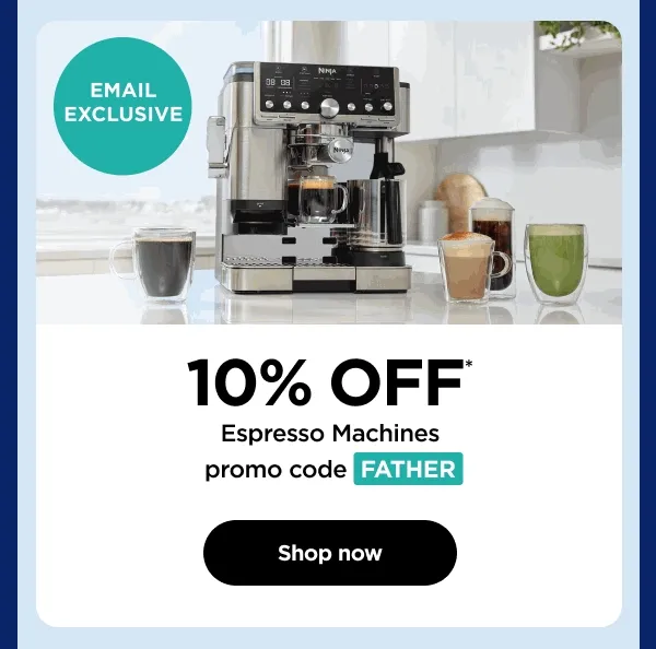 10% off* Espresso Machines. promo code: FATHER