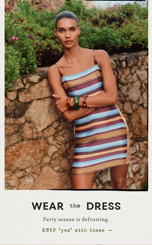 wear the dress, party season is defrosting. RSVP yes with these