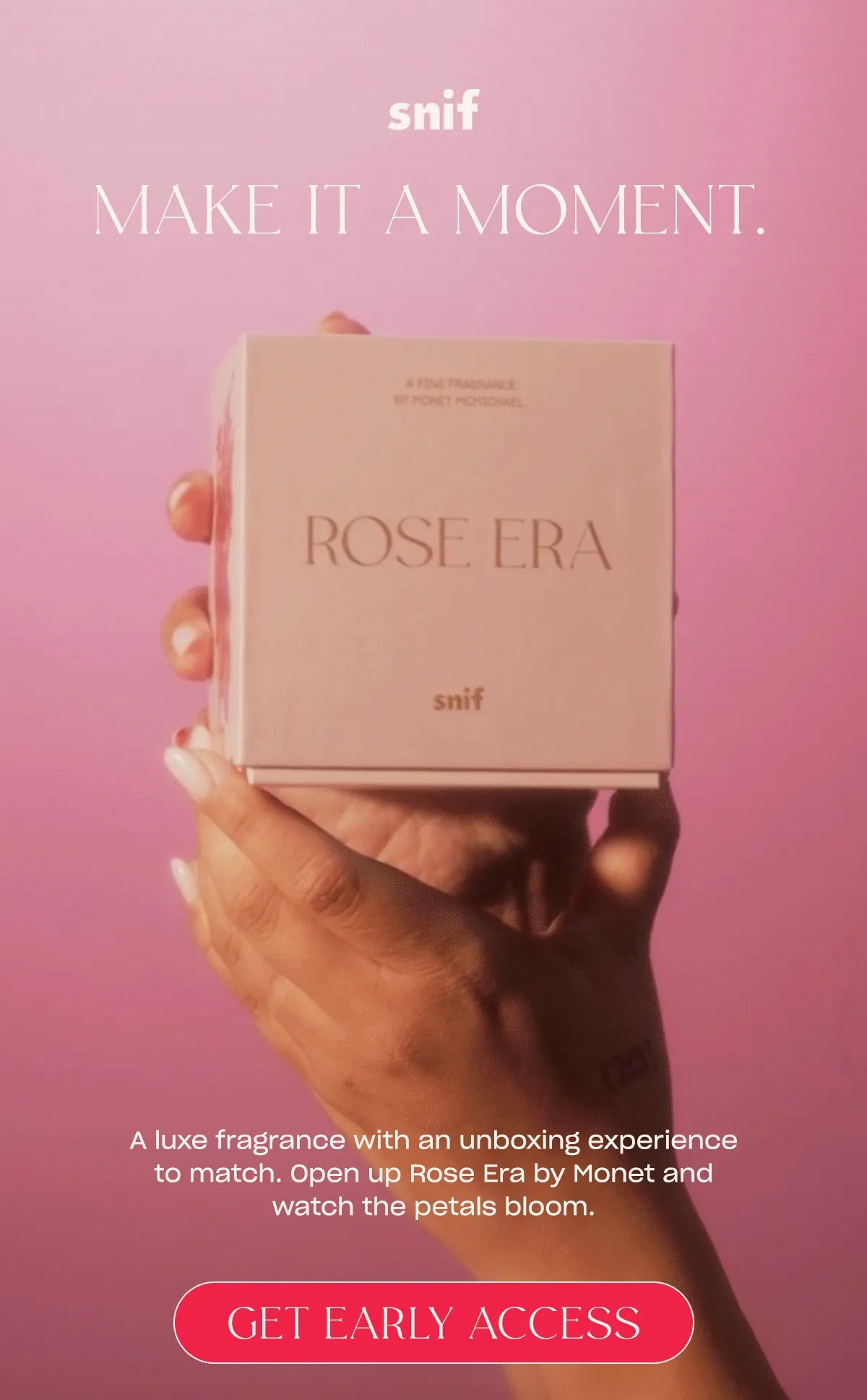 A luxe fragrance with an unboxing experience to match. Open up Rose Era by Monet and watch the petals bloom. Sign up for early access now!