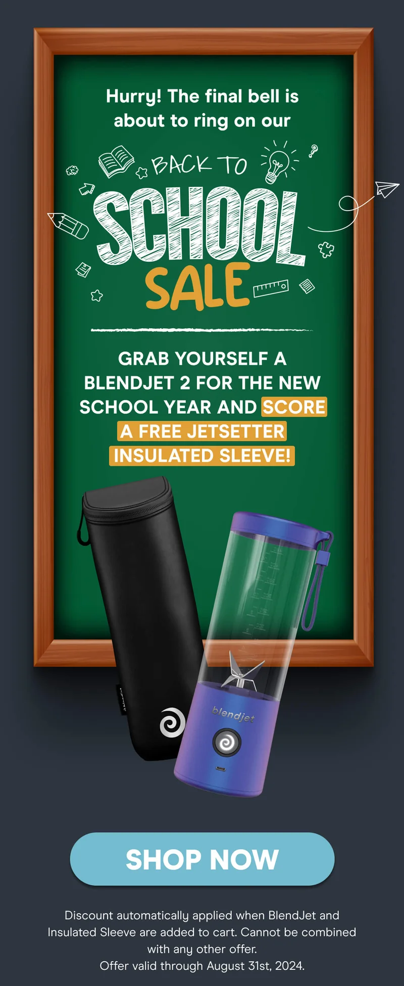 Hurry! The final bell is about to ring on our Back to School Sale!  Grab yourself a BlendJet 2 for the new school year and score a FREE Jetsetter Insulated Sleeve!