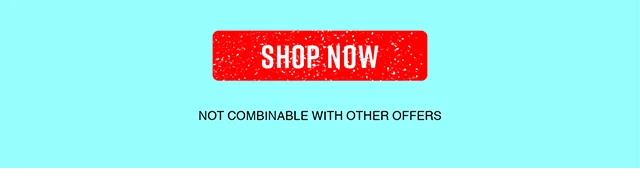 Shop Now. Not combinable with other offers