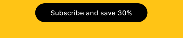 [ SUBSCRIBE AND SAVE 30% ]