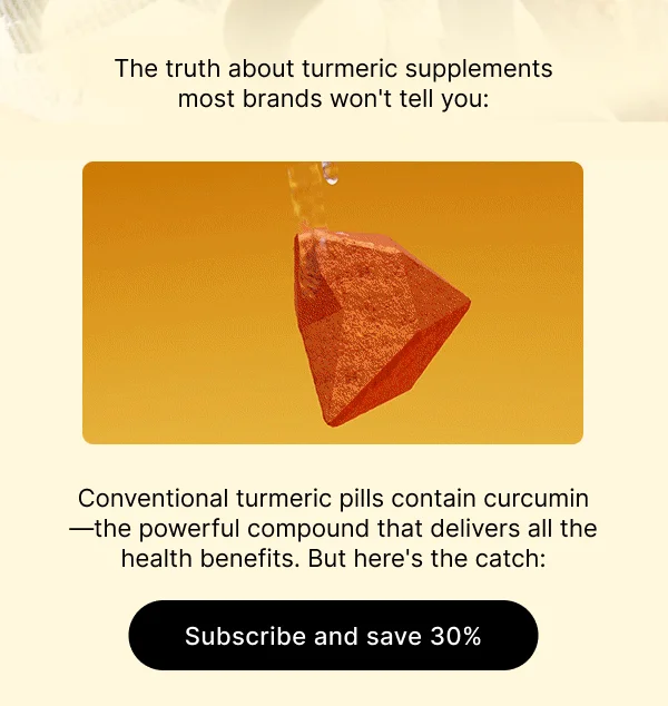 The truth about turmeric supplements most brands won't tell you: Conventional turmeric pills contain curcumin—the powerful compound that delivers all the health benefits. But here's the catch:
