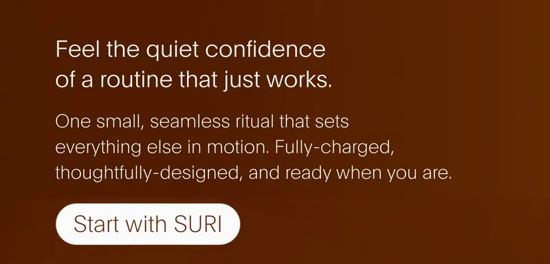 Feel the quiet confidence of a routine that just works.