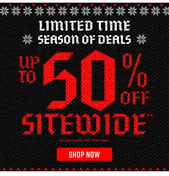 Limited Time! Season of Deals. Up to 50% Off Sitewide. Not combinable with other offers. Shop Now