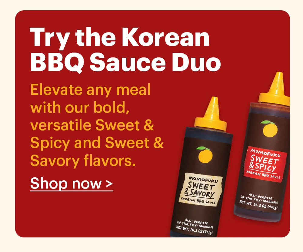 Try the Korean BBQ Sauce Duo Elevate any meal with our bold, versatile Sweet & Spicy and Sweet & Savory flavors.  Shop now >