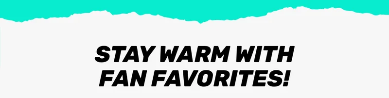 Stay warm with fan favorites!