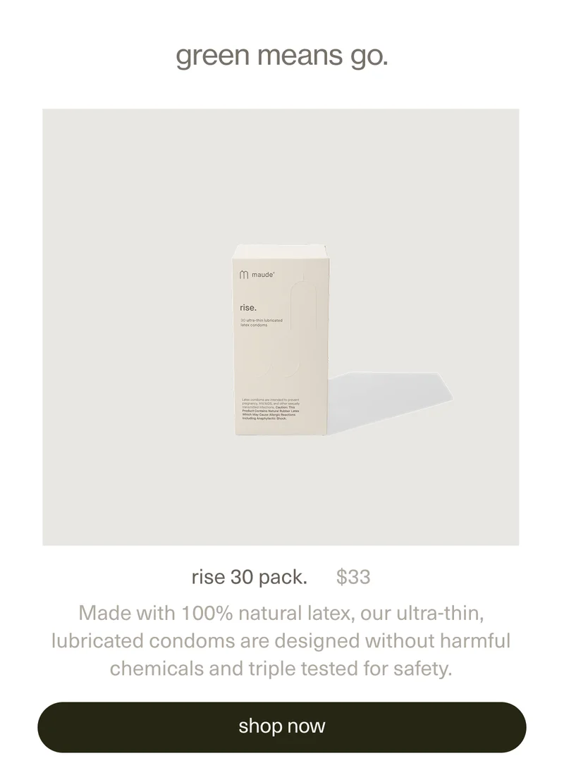 green means go. | rise 30 pack. | $33 | Made with 100% natural latex, our ultra-thin, lubricated condoms are designed without harmful chemicals and triple tested. | [ shop now ]