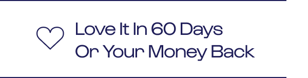 Love it in 60 days or your money back