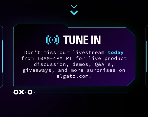 TUNE IN: Don’t miss our livestream today from 10AM-4PM PT for live product discussion, demos, Q&A's, giveaways, and more surprises on elgato.com.