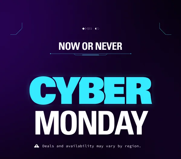 CYBER MONDAY - Now or never! (Deals and availability may vary by region)