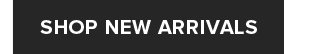 SHOP NEW ARRIVALS