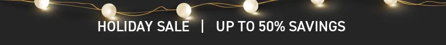 HOLIDAY SALE: UP TO 50% OFF HOLIDAY SALE: UP TO 50% OFF