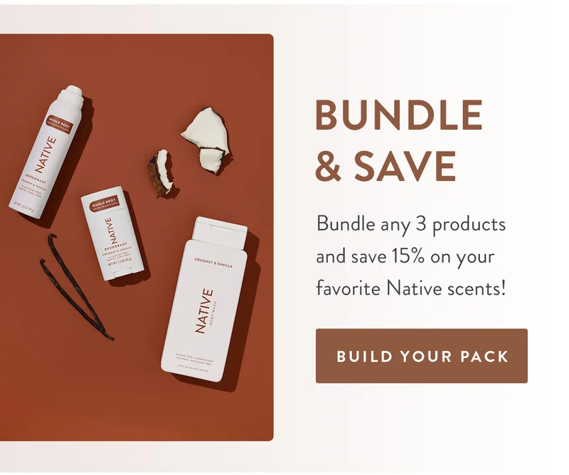 BUNDLE & SAVE | Bundle any 3 products and save 15% on your favorite Native scents! | BUILD YOUR PACK