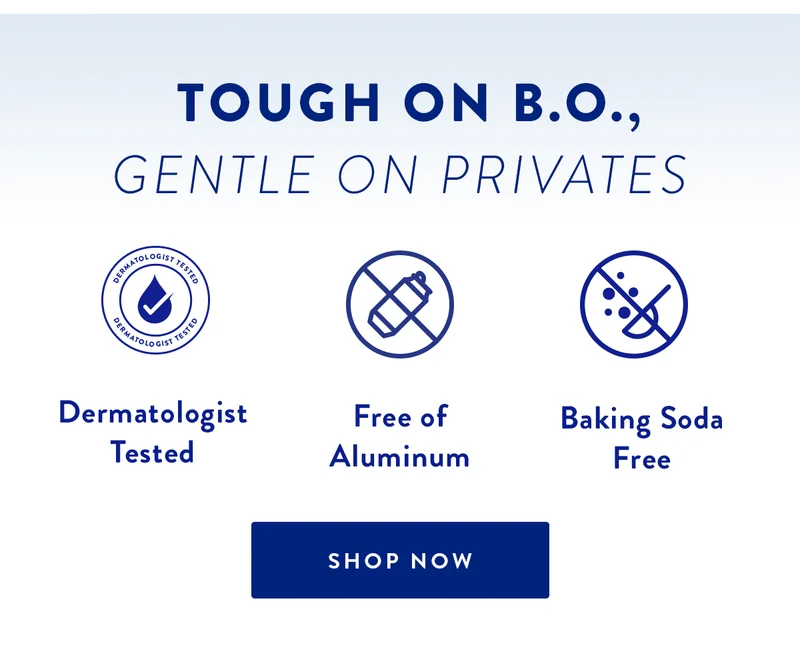 Tough on B.O., Gentle on Privates | Dermatologist Tested | Free of Aluminum | Baking Soda Free | SHOP NOW
