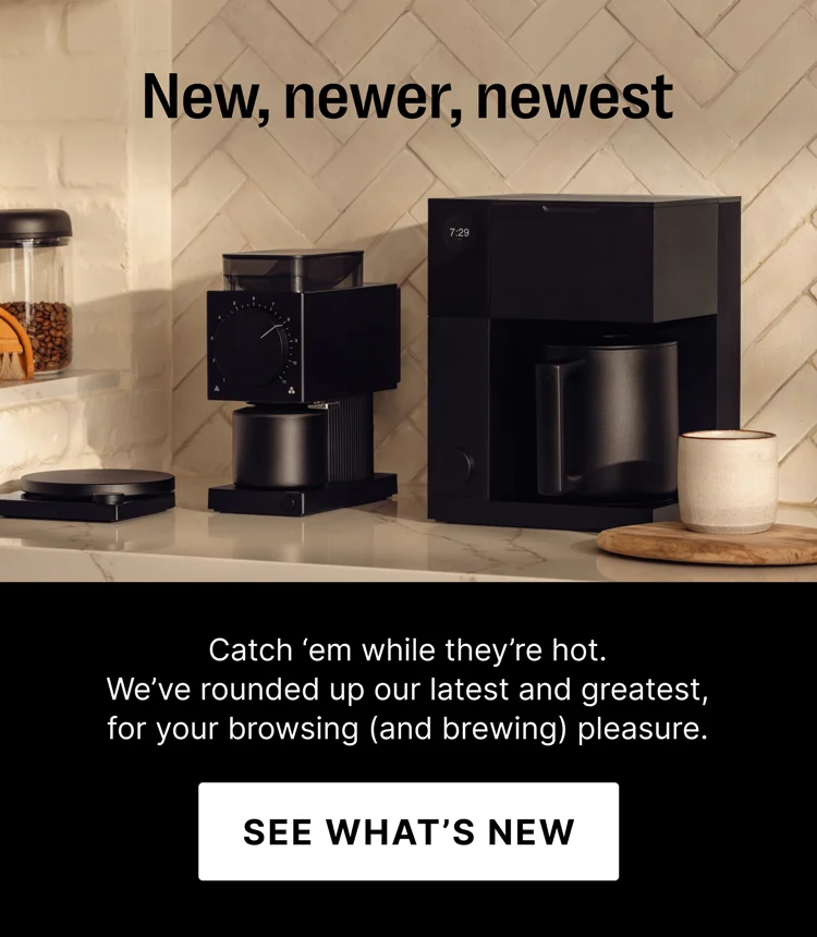 new, newer, newest- catch 'em while they're hot. We've rounded up our latest and greatest for your browsing (and brewing) pleasure. - See What's New