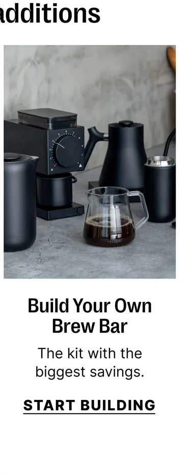 Biggest additions - Build Your Own Brew Bar. The kit with the biggest savings - Start Building