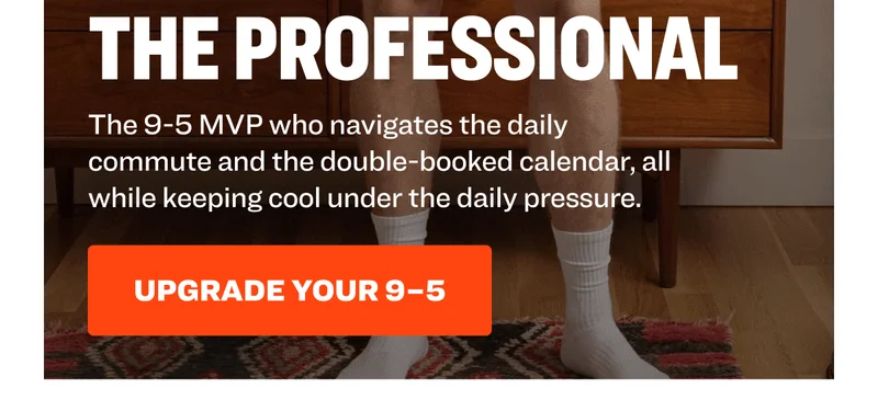The 9-5 MVP who navigates the daily commute and the double-booked calendar, all while keeping cool under the daily pressure. Upgrade your 9-5.