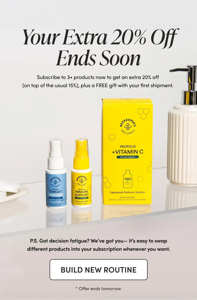 Your Extra 20% Off Ends Soon Subscribe to 3+ products now to get an extra 20% off (on top of the usual 15%), plus a FREE gift with your first shipment.   P.S. Got decision fatigue? We’ve got you— it’s easy to swap different products into your subscription whenever you want. CTA: BUILD A NEW ROUTINE        * Offer ends tomorrow