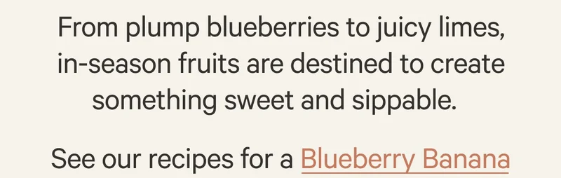 See our recipes for a Blueberry Banana