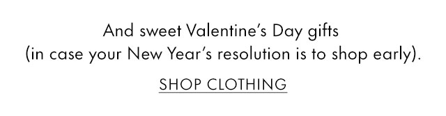 And sweet Valentine's Day gifts (in case your New Year's resolution is to shop early).