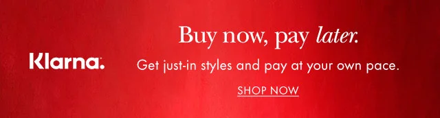 Klarna. Buy now, pay later. Get just-in styles and pay at your own pace.