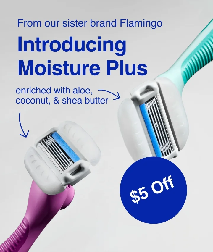 From our sister brand Flamingo, introducing Moisture Plus, enriched with aloe, coconut, & shea butter. $5 off